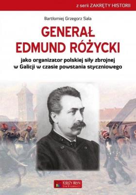 Okładka książki Generał Edmund Różycki jako organizator polskiej siły zbrojnej w Galicji w czasie powstania styczniowego