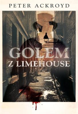 Golem z Limehouse. Autor: Ackroyd Peter. SmakLiter.pl Okładka książki Golem z Limehouse