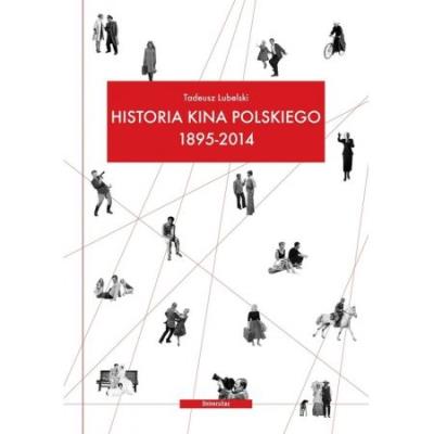 Historia kina polskiego 1895-2014. Autor: Tadeusz Lubelski. SmakLiter.pl Okładka książki Historia kina polskiego 1895-2014