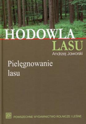 Hodowla lasu Tom 2 Pielęgnowanie lasu. Autor: Jaworski Andrzej. SmakLiter.pl Okładka książki Hodowla lasu Tom 2 Pielęgnowanie lasu