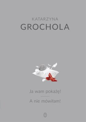 Ja wam pokażę! A nie mówiłam!. Autor: Katarzyna Grochola. SmakLiter.pl Okładka książki Ja wam pokażę! A nie mówiłam!