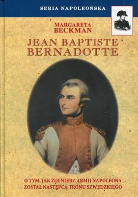 Jean Baptiste Bernadotte. Autor: Beckman Margareta. SmakLiter.pl Okładka książki Jean Baptiste Bernadotte