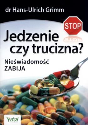 Jedzenie czy trucizna?. Autor: Hans-Ulrich Grimm. SmakLiter.pl Okładka książki Jedzenie czy trucizna?
