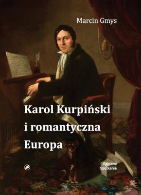 Karol Kurpiński i romantyczna Europa. Autor: Gmys Marcin. SmakLiter.pl Okładka książki Karol Kurpiński i romantyczna Europa