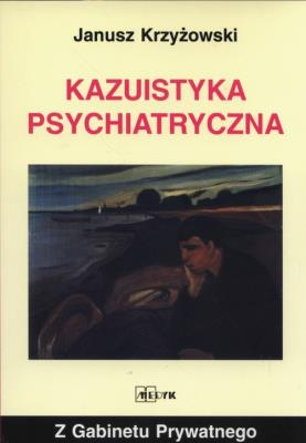 Kazuistyka psychiatryczna. Autor: Krzyżowski Janusz. SmakLiter.pl Okładka książki Kazuistyka psychiatryczna