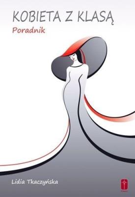 Kobieta z klasą - poradnik. Autor: Lidia Tkaczyńska. SmakLiter.pl Okładka książki Kobieta z klasą - poradnik