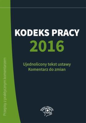 Kodeks pracy 2016. Autor: Wawrzyszczuk Emilia, konsultacja: Katarzyna Wrońska-Zblewska. SmakLiter.pl Okładka książki Kodeks pracy 2016
