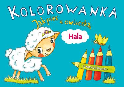 Kolorowanka. Jak pies z owieczką. Hala. Autor: Karczmarska-Strzebońska Alicja. SmakLiter.pl Okładka książki Kolorowanka. Jak pies z owieczką. Hala