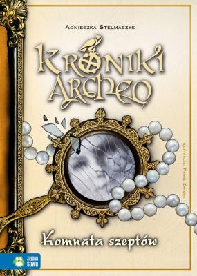 Komnata szeptów Kroniki Archeo Tom 9. Autor: Stelmaszyk Agnieszka. SmakLiter.pl Okładka książki Komnata szeptów Kroniki Archeo Tom 9