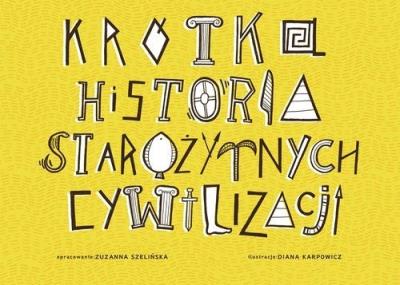 Krótka Historia Starożytnych Cywilizacji. Autor: Szelińska Zuzanna. SmakLiter.pl Okładka książki Krótka Historia Starożytnych Cywilizacji