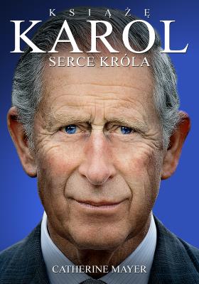 Książę Karol. Autor: Catherine Mayer. SmakLiter.pl Okładka książki Książę Karol
