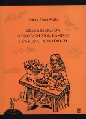 Księga sekretów o cnotach ziół kamieni i źwierząt niektórych. Autor: Wielki Pseudo-Albert. SmakLiter.pl Okładka książki Księga sekretów o cnotach ziół kamieni i źwierząt niektórych