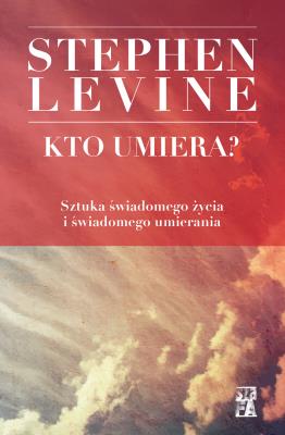 Kto umiera?. Autor: Stephen Levine. SmakLiter.pl Okładka książki Kto umiera?