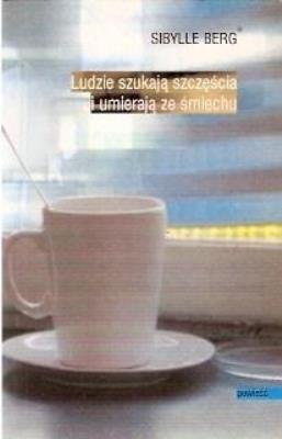 Ludzie szukają szczęścia i umierają ze śmiechu. Autor: Berg Sibylle. SmakLiter.pl Okładka książki Ludzie szukają szczęścia i umierają ze śmiechu