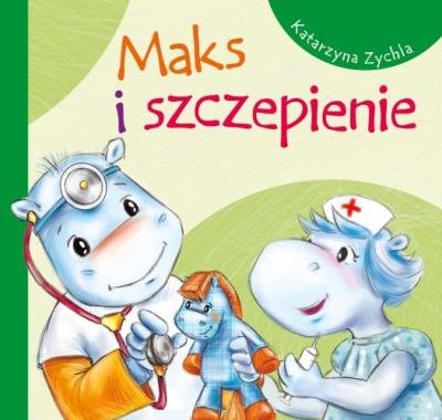 Maks i szczepienie. Autor: Zychla Katarzyna. SmakLiter.pl Okładka książki Maks i szczepienie
