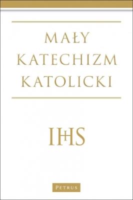 Mały katechizm katolicki Wyd. III. Autor: Michał Wojciechowski. SmakLiter.pl Okładka książki Mały katechizm katolicki Wyd. III