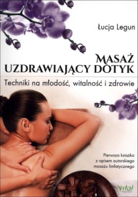 Okładka książki Masaż uzdrawiający dotyk. Techniki na młodość