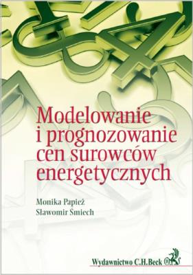 Modelowanie i prognozowanie cen surowców energetycznych. Autor: Papież Monika, Śmiech Sławomir. SmakLiter.pl Okładka książki Modelowanie i prognozowanie cen surowców energetycznych