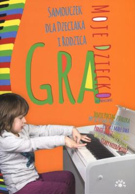 Okładka książki Moje dziecko gra Samouczek dla dzieciaka i rodzica