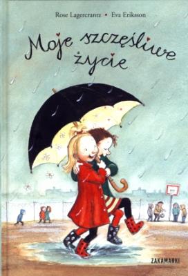 Moje szczęśliwe życie. Autor: Rose Lagercrantz. SmakLiter.pl Okładka książki Moje szczęśliwe życie