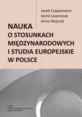 Okładka książki Nauka o stosunkach międzynarodowych i studia europejskie w Polsce