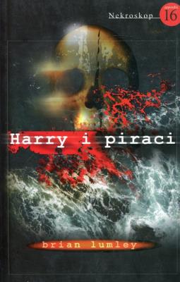 Nekroskop 16. Harry i piraci. Autor: Lumley Brian. SmakLiter.pl Okładka książki Nekroskop 16. Harry i piraci