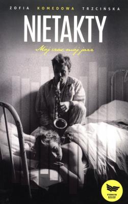Nietakty. Mój czas mój jazz. Autor: Zofia Komedowa Trzcińska. SmakLiter.pl Okładka książki Nietakty. Mój czas mój jazz
