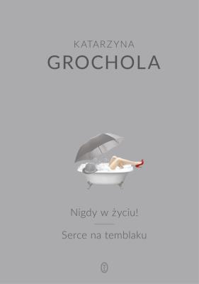 Nigdy w życiu! Serce na temblaku. Autor: Katarzyna Grochola. SmakLiter.pl Okładka książki Nigdy w życiu! Serce na temblaku