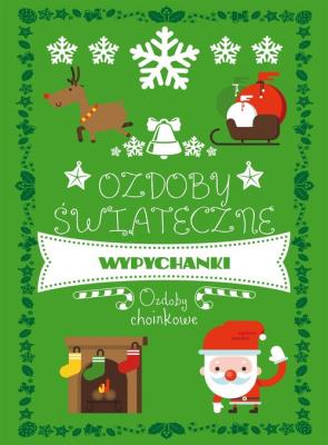 Ozdoby choinkowe. Wycinanki - wypychanki. Zeszyt 2. Autor: Luba Ristujczina. SmakLiter.pl Okładka książki Ozdoby choinkowe. Wycinanki - wypychanki. Zeszyt 2