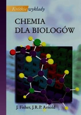 P.CHEMIA DLA BIOLOGOW KTORKIE WYKLADY-PWN. Autor: Fisher Julie, Arnold John R.P.. SmakLiter.pl Okładka książki P.CHEMIA DLA BIOLOGOW KTORKIE WYKLADY-PWN