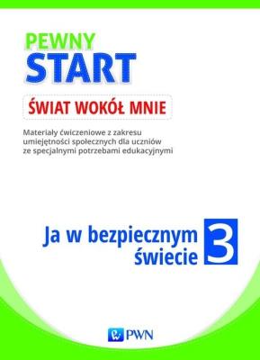 Pewny start Świat wokół mnie Ja w bezpiecznym świecie 3. Autor: Aneta Pliwka, Katarzyna Radzka, Barbara Szostak. SmakLiter.pl Okładka książki Pewny start Świat wokół mnie Ja w bezpiecznym świecie 3