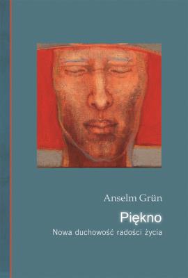 Piękno. Nowa duchowość radości życia. Autor: Anselm Grun. SmakLiter.pl Okładka książki Piękno. Nowa duchowość radości życia