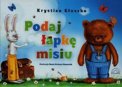 Podaj łapkę misiu. Autor: Głuszko Krystian. SmakLiter.pl Okładka książki Podaj łapkę misiu