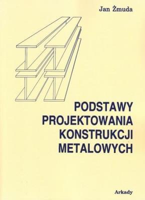 Okładka książki Podstawy Projektowania Konstrukcji Metalowych