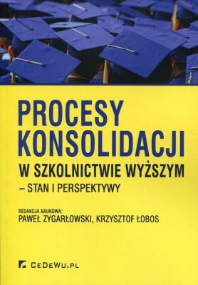 Okładka książki Procesy konsolidacji w szkolnictwie wyższym