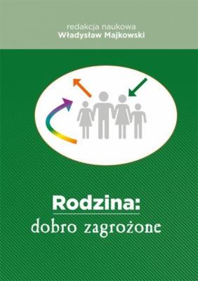 Rodzina: dobro zagrożone. Autor: Majkowski Władysław. SmakLiter.pl Okładka książki Rodzina: dobro zagrożone