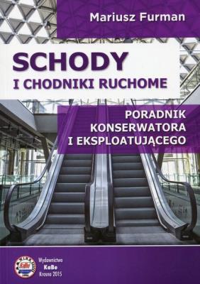 Schody i chodniki ruchome Poradnik konserwatora i eksploatującego. Autor: Furman Mariusz. SmakLiter.pl Okładka książki Schody i chodniki ruchome Poradnik konserwatora i eksploatującego