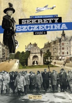 Sekrety Szczecina. Część 2. Autor: Czejarek Roman. SmakLiter.pl Okładka książki Sekrety Szczecina. Część 2