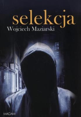 Selekcja. Autor: Wojciech Maziarski. SmakLiter.pl Okładka książki Selekcja
