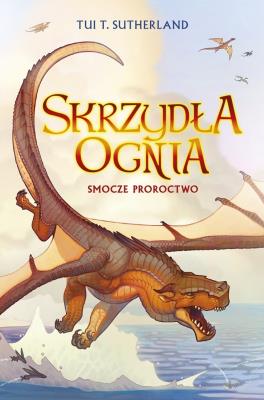 Smocze proroctwo. Autor: Tui T. Sutherland. SmakLiter.pl Okładka książki Smocze proroctwo