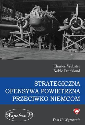 Strategiczna ofensywa powietrzna przeciwko Niemcom Tom 2 Wyzwanie. Autor: Charles Webster, Noble Frankland. SmakLiter.pl Okładka książki Strategiczna ofensywa powietrzna przeciwko Niemcom Tom 2 Wyzwanie