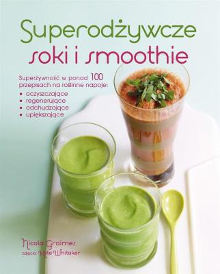 Superodżywcze soki i smoothie. Autor: Graimes Nicola. SmakLiter.pl Okładka książki Superodżywcze soki i smoothie