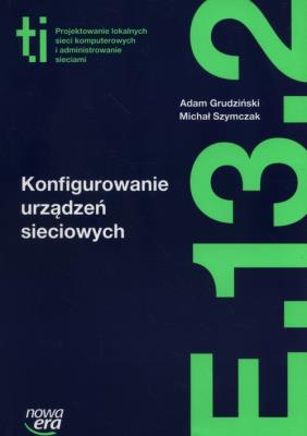 TECHNIK INFORMATYK Konfigurowanie urządzeń sieciowych. Autor: Adam Grudziński, Michał Szymczak. SmakLiter.pl Okładka książki TECHNIK INFORMATYK Konfigurowanie urządzeń sieciowych