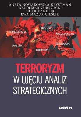 Terroryzm w ujęciu analiz strategicznych. Autor: Nowakowska-Krystman Aneta, Zubrzycki Waldemar, Daniluk Piotr, Mazur-Cieślik Ewa. SmakLiter.pl Okładka książki Terroryzm w ujęciu analiz strategicznych