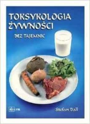 Toksykologia żywności bez tajemnic. Autor: Stefan Ball. SmakLiter.pl Okładka książki Toksykologia żywności bez tajemnic