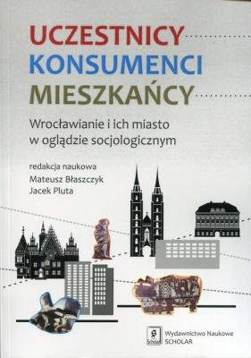 Uczestnicy Konsumenci Mieszkańcy. Autor: Błaszcyzk Mateusz, red. Piotr Żuk i Jacek Pluta. SmakLiter.pl Okładka książki Uczestnicy Konsumenci Mieszkańcy