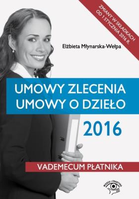 Umowy zlecenia Umowy o dzieło 2016. Autor: Młynarska-Wełpa Elżbieta. SmakLiter.pl Okładka książki Umowy zlecenia Umowy o dzieło 2016