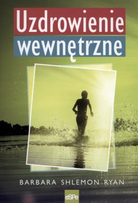 Uzdrowienie wewnętrzne. Autor: Barbara Shlemon Ryan. SmakLiter.pl Okładka książki Uzdrowienie wewnętrzne