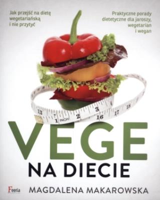 Vege na diecie. Autor: Magdalena Makarowska. SmakLiter.pl Okładka książki Vege na diecie