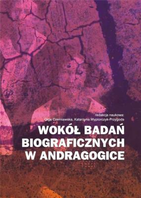 Wokół badań biograficznych w andragogice. Autor:   Praca zbiorowa. SmakLiter.pl Okładka książki Wokół badań biograficznych w andragogice